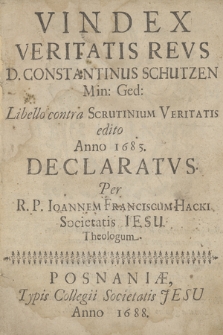 Vindex Veritatis Revs D. Constantinus Schutzen Min. Ged. : Libello contra Scrutinium Veritatis edito Anno 1683 Declaratvs