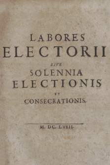 Labores Electorii Sive Solennia Electionis Et Consecrationis