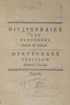 Dictionnaire Des Proverbes François & Polonais : Dykcyonarz Przysłow Niemiecki i Łaciński. T. 2