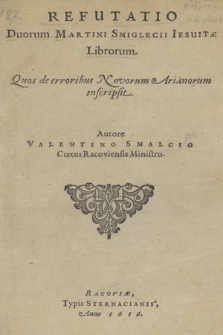 Refutatio Duorum Martini Smiglecii Iesuitae Librorum, Quos de erroribus Novorum Arianorum inscripsit