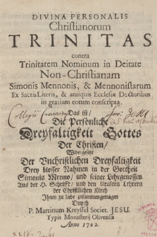 Divina Personalis Christianorum Trinitas contra Trinitatem Nominum in Deitate Non Christianam Simonis Mennonis, & Mennonistarum : Ex Sacris Literis, & antiquis Ecclesiæ Doctoribus in gratiam eorum conscripta