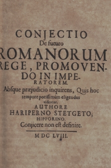 Conjectio De futuro Romanorum Rege, Promovendo In Imperatorem : Absque præjudicio inquirens, Quis hoc tempore potissimum eligendus videatur