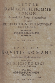 Lettre D'Vn Gentilhomme Romain, A un de ses' Amys' à Francfort, Sur le sujet De L'Election D'Vn Novveav Empereur