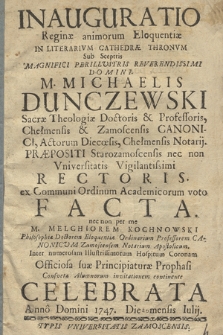 Inauguratio Reginæ animorum Eloquentiæ In Literarivm Cathedræ Thronvm Sub Sceptris [...] M. Michaelis Dunczewski [...] Facta