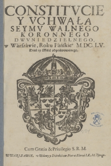 Constitvcie Y Vchwała Seymv Walnego Koronnego Dwvniedzielnego, w Warszawie, Roku Panski. M.DC.LV. Dnia 19. Maia odprawowanego