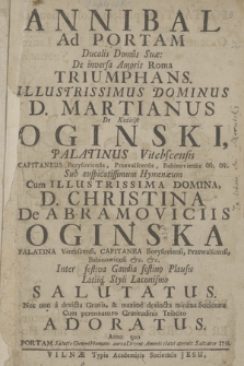 Annibal Ad Portam Ducalis Domus Suæ: De inversa Amoris Roma Triumphans : Illustrissimus Dominus D. Martianus De Kozielsk Oginski, Palatinus Vitebscensis ... Sub auspicatissimum Hymenæum Cum Illustrissima Domina, D. Christina De Abramoviciis Oginska Palatina Vitebscensi ... Inter festiva Gaudia festino Plausu Latiiq[ue] Styli Laconismo Salutatus Nec non a devicta Gratiis, & maxime devincta minima Societate Cum perennaturo Gratitudinis Tributo Adoratus. Anno ... 1733