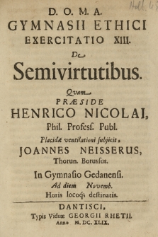 Gymnasii Ethici Exercitatio XIII. : De Semivirtutibus. Qvam Præside Henrico Nicolai [...]