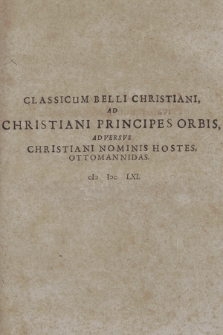 Classicum Belli Christiani, Ad Christiani Principes Orbis, Adversvs Christiani Nominis Hostes, Ottomannidas