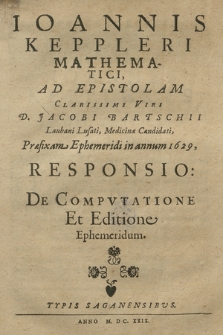 Ioannis Keppleri Mathematici, Ad Epistolam Clarissimi Viri D. Jacobi Bartschii [...] Præfixam Ephemeridi in annum 1629, Responsio : De Compvtatione Et Editione Ephemeridum