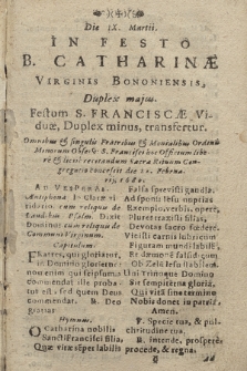 Die IX. Martii. In Festo B. Catharinæ Virginis Bononiensis, Duplex majus : Festum S. Franciscæ Viduæ, Duplex minus, transfertur [...]