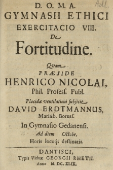 Gymnasii Ethici Exercitatio VIII. : De Fortitudine. Qvam Præside Henrico Nicolai [...]