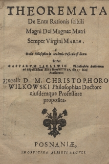 Theoremata De Ente Rationis scibili Magni Dei Magnae Matri Semper Virgini Mariæ : A Studio Philosophico in Academia Posnaniensi dicata