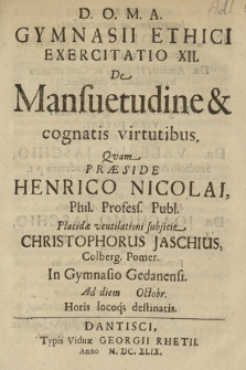 Gymnasii Ethici Exercitatio XII. : De Mansuetudine & cognatis virtutibus. Qvam Præside Henrico Nicolai [...]