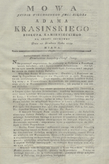 Mowa Jasnie Wielmoznego Jmci Xiędza Adama Krasinskiego Biskupa Kamienieckiego Na Sessyi Seymowey Dnia 11. Grudnia Roku 1789. Miana