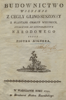 Budownictwo Wieyskie Z Cegły Glino-Suszoney Z Plantami Chałup Wieyskich Stosownie Do Gospodarstwa Narodowego