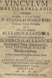 Vincvlvm Martis & Palladis. nempe [...] Stanislai Ponkiewski [...] Ac [...] Alexandræ Lasocka [...] Neosponsorum : In solenni Magnorum Hospitum Corona, Ijsdem a Joanne Avgvstino Colvmna [...] Oblatum Anno [...] 1685
