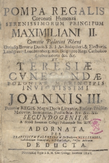 Pompa Regalis Coronati Hymenæi Serenissimorum Principum Maximiliani II. Comitis Palatini Rheni [...] Et Theresiæ Cvnegvndæ [...] Joannis III. Poloniæ Regis [...] Secundogenitæ