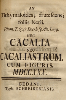 An Tithymaloides ; frutescens; foliis Nerii. Plum. T. 654? Boerh. J. Alt. I. 259. Nec Cacalia Nec Cacaliastrum : Cum Figuris. MDCCXXX