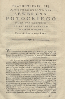 Przymowienie Się Jasnie Wielmoznego Jmci Pana Seweryna Potockiego Posła Bracławskiego Do Materyi Donatyw Na Sessyi Seymowey Dnia 13. Marca 1790. Roku