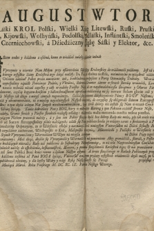 August Wtory Z Bożey Łaski Krol Polski [...] : zdało się Nam [...] Seym Walny Sześćniedzielny Ordynaryiny, tu w Warszawie złożyć y naznaczyć [...] na Dzień szesnasty Miesiąca Czerwca