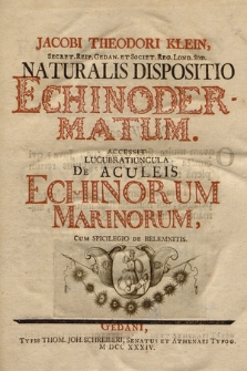 Jacobi Theodori Klein [...] Naturalis Dispositio Echinodermatum : Accessit Lucubratiuncula De Acuelis Echinorum Marinorum, Cum Spicilegio De Belemnitis