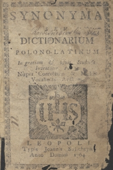 Synonyma Sev Dictionarium Polono-Latinum : In gratiam & usum Studiosæ Iuventutis Polonæ : Nuper Corrrectum & Multis Vocabulis Auctum