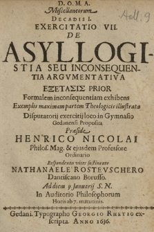 De Asyllogistia Seu Incosequentia Argvmentativa Exetasis Prior : Formalem incosequentiam exhibens Exemplis maximam partem Theologicis illustrata