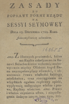 Zasady Do Poprawy Formy Rządu Na Sessyi Seymowey Dnia 23. Decembra 1789. Roku Jednomyślnością uchwalone