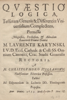 Qvæstio Logica, Tesseram Generis & Differentiæ Vniuersalium Complectens [...], A M. Christophoro Stellanowic [...] Proposita. Anno Domini, 1653. Mense Die Hora