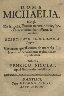 Michaelia = Hoc est, De Angelis, Eorum natura, officio, speciebus, diversitatibus, effectis, & similibus, Exercitatio Scholastica Singularis [...]