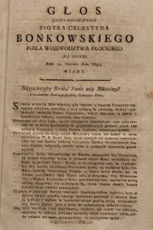 Głos Jasnie Wielmoznego Piotra Celestyna Bonkowskiego Posła Wojewodztwa Płockiego Na Sessyi Dnia 24. Czerwca Roku 1793 Miany