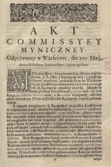 Akt Commissyey Myniczney : Odprawiony w Warszawie, die XVI. Maij. Anno Millesimo, Sexcentesimo, Quinquagesimo