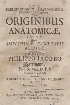 Exercitationum Anatomicarum In Publicas Lectiones De Originibus Anatomicæ Prima [...]