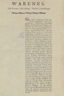 Warunek Dla Korony y Wielkiego Xięstwa Litewskiego : [Incipit:] Gdy przy rozłączeniu Izb, warunek względem niektórych czynności y Rezolucyi przeszłey Rady ...