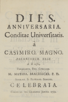 Dies Anniversaria Conditae Universitatis a Casimiro Magno Poloniorum Rege. A. D. 1364