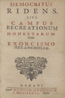 Democritus Ridens Sive Campus Recreationum Honestarum Cum Exorcismo Melancholiæ