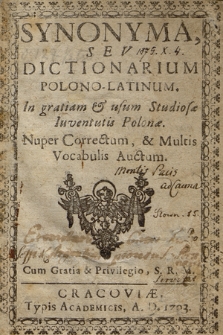 Synonyma Seu Dictionarium Polono-Latinum : In gratiam & usum Studiosæ Juventutis Polonæ : Ex Thesauro Gregorii Cnapii ... Collectum & recusum