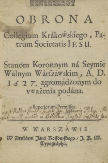 Obrona Collegium Krakowskiego Patrum Societatis Iesu stanom koronnym na seymie walnym warszawskim A. D. 1627 zgromadzonym do vważenia podana