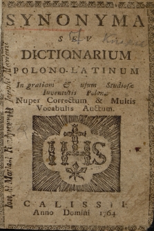 Synonyma Seu Dictionarium Polono-Latinum : In gratiam & usum Studiosæ Iuventutis Polonæ : Nuper Correctum & Multis Vocabulis Auctum