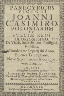 Panegyricus Victori Joanni Casimiro Poloniarum Et Sveciæ Regi [...] Duodecimo Imperij sui Anno, Feliciter Triumphanti [...]