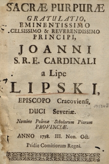 Sacræ Purpuræ Gratulatio [...] Joanni [...] a Lipe Lipski [...] Anno 1738 III Non[is] Oct[obris] Pridie Comitiorum Regni