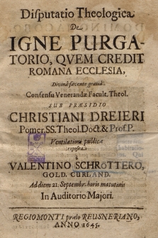 Disputatio Theologica De Igne Purgatorio, Qvem Credit Romana Ecclesia [...]