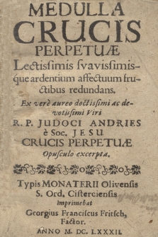 Medulla Crucis Perpetuæ Lectissimis svavissimisque ardentium affectuum fructibus redundans