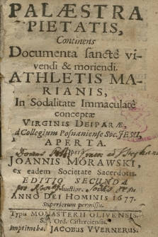 Palæstra Pietatis : Continens Documenta sancte vivendi & moriendi Athletis Marianis, In Sodalitate Immaculate conceptæ Virginis Deiparæ, Ad Collegium Posnaniense Soc. Jesu Aperta