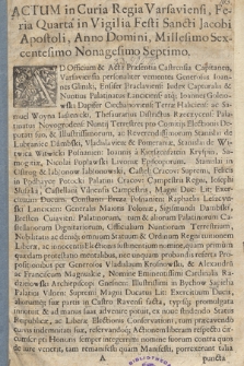 Actum in Curia Regia Varsaviensi, Feria Quarta in Vigilia Festi Sancti Jacobi Apostoli, Anno Domini Millesimo Sexcentesimo Nonagesimo Septimo : [Oblata manifestu stronników Augusta II. w odpowiedzi na protest kontystów : Inc.:] Ad Officium & Acta Præsentia Castrensia Capitanen, Varsaviensia personaliter venientes [...] Ioannes Glinski, Ensifer Braclaviens. [...] Ioannes Goleiowski Dapifer Ciechanoviens. [...] ac Samuel Woyna Iasienicki, Thesaurarius Districtus Rzeczycens. [... : Expl.:] juxta Leges pro futura Coronatione celebranda manifestantur & protestantur [...]