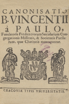 Canonisatio B. Vincentii a Paulo, Fundatoris Presbyterorum Sæcularium Congregationis Missionis, & Societatis Puellarum, quæ Charitatis nuncupantur