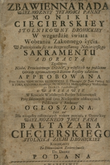 Zbawienna Rada Wielmozney Jeymosci Panny Moniki Ciecierskiey [...] W wzgardzie świata W obraniu Zakonnego życia W Poświęceniu się na bezprzestanną Nayświętszego Sakramentu Adoracyą Zgodnym Nieba, Prześwietnego Domv, y wszystkich na publiczne Obrady zgromadzonych Stanow Rzpltey zdaniem Approbowana