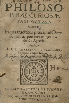 Philosophiæ Curiosæ Pars [...]. P. 8, Moralis, In qua tractatur præcipue Oeconomia, ac potissimum ejus pars de Re Agraria