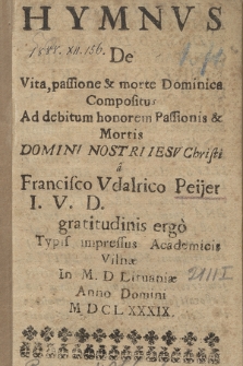 Hymnvs De Vita, passione & morte Dominica Compositus Ad debitum honorem Passionis Mortis Domini Nostri Iesv Christi