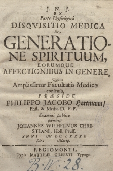 Ex Parte Physiologicâ Disqvisitio Medica : De Generatione Spirituum Eorumque Affectionibus In Genere